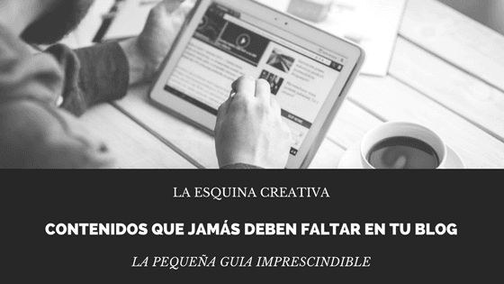 Contenidos que jamás deben faltar en tu blog